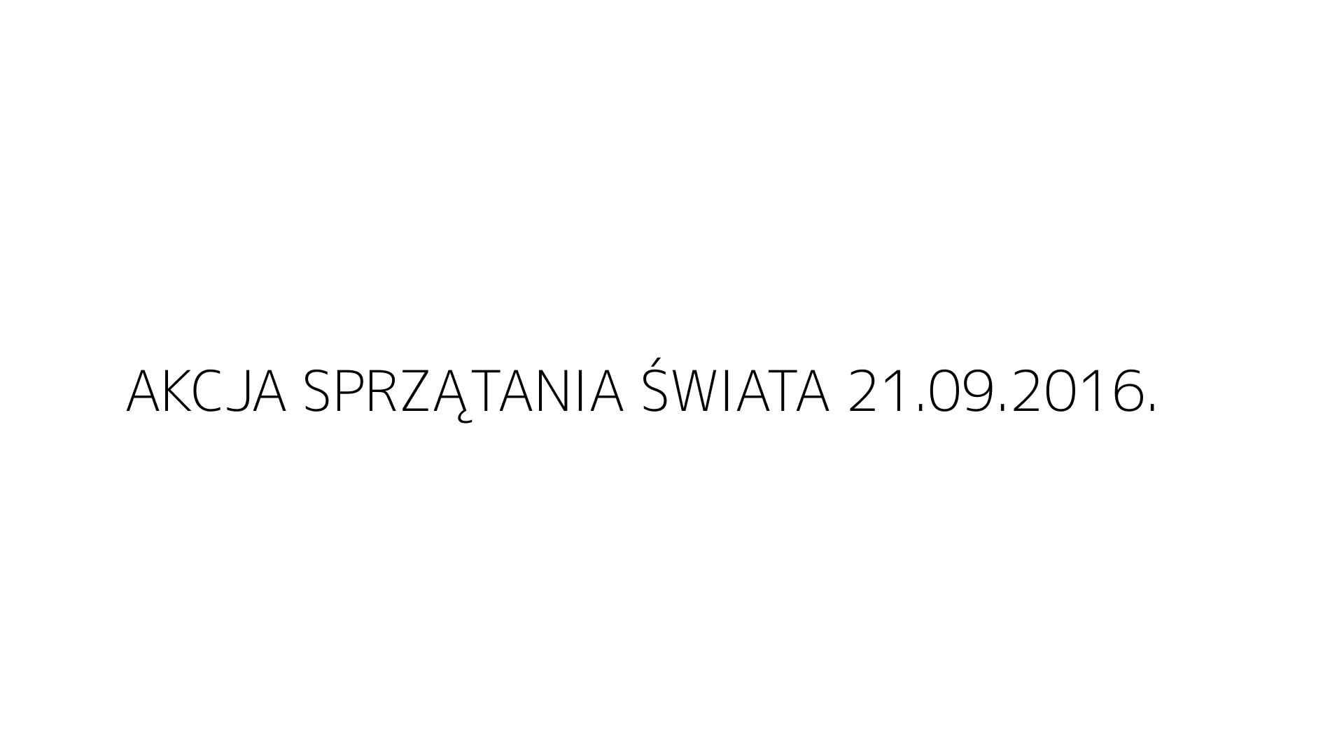 AKCJA SPRZĄTANIA ŚWIATA 21.09.2016.